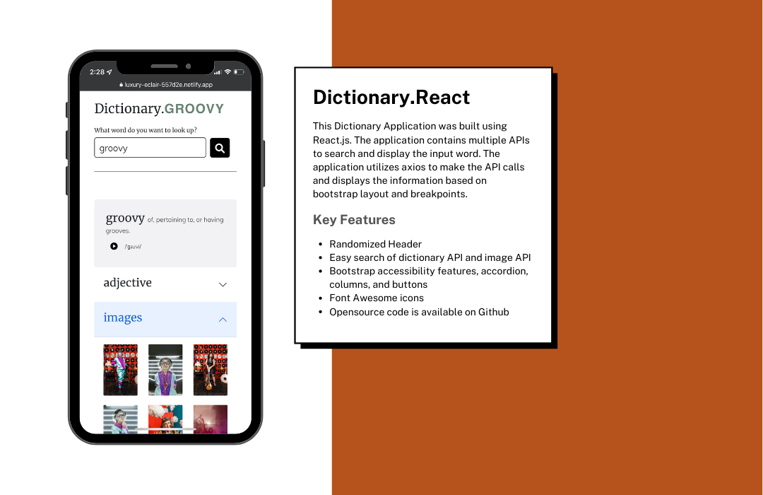 This Dictionary Application was built using React.js. The application contains multiple APIs to search and display the input word. The application utilizes axios to make the API calls and displays the information based on bootstrap layout and breakpoints.